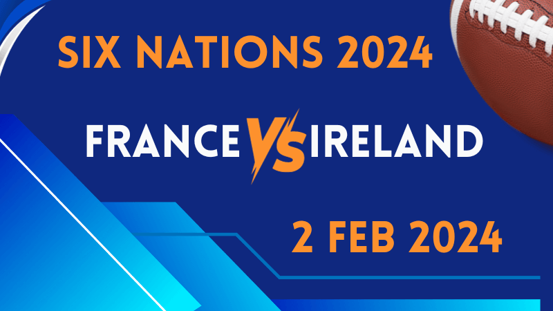 Six Nations | France v Ireland | 2 Feb 2024
