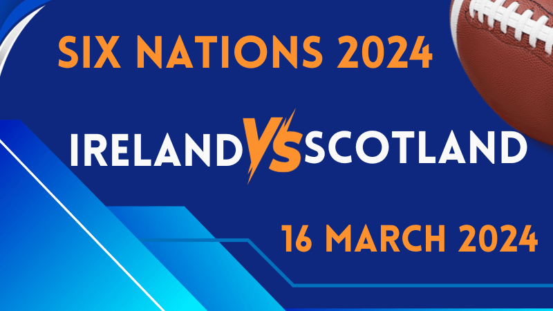 Six Nations | Ireland v Scotland | 16 March 2024