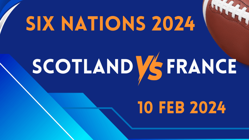 Six Nations | Scotland v France | 10 Feb 2024